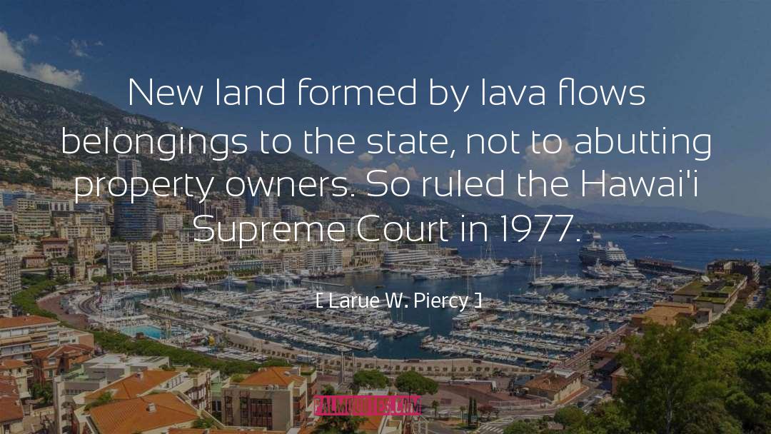 Larue W. Piercy Quotes: New land formed by lava
