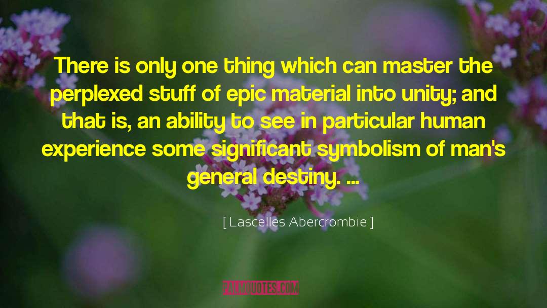 Lascelles Abercrombie Quotes: There is only one thing