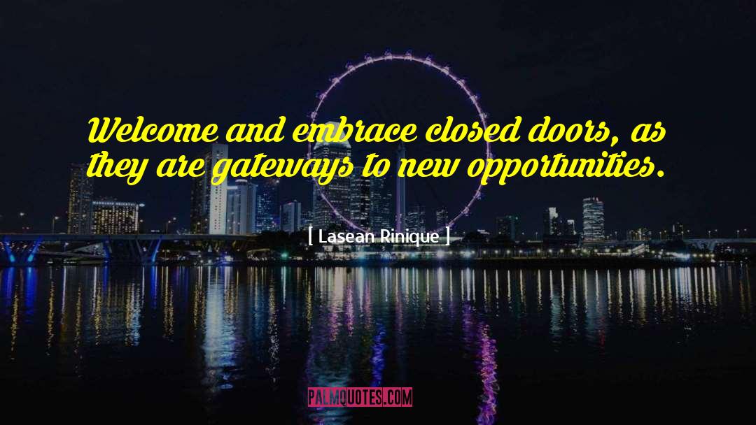 Lasean Rinique Quotes: Welcome and embrace closed doors,