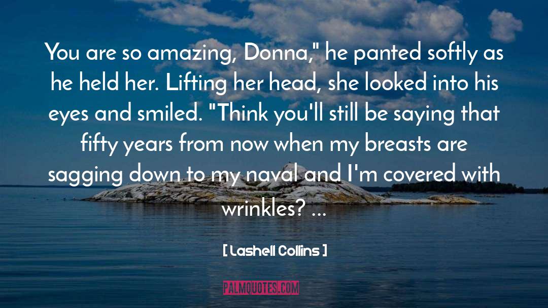 Lashell Collins Quotes: You are so amazing, Donna,