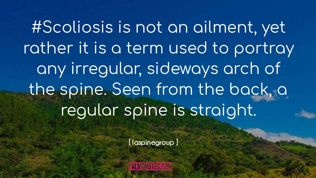 Laspinegroup Quotes: #Scoliosis is not an ailment,