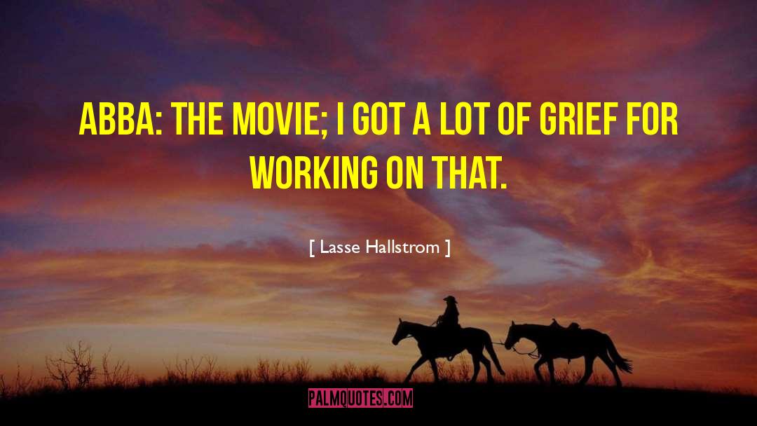 Lasse Hallstrom Quotes: ABBA: The Movie; I got