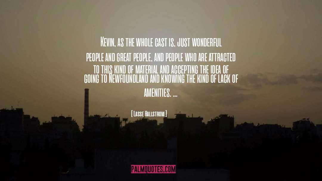 Lasse Hallstrom Quotes: Kevin, as the whole cast