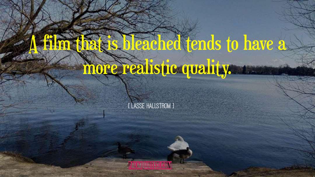 Lasse Hallstrom Quotes: A film that is bleached