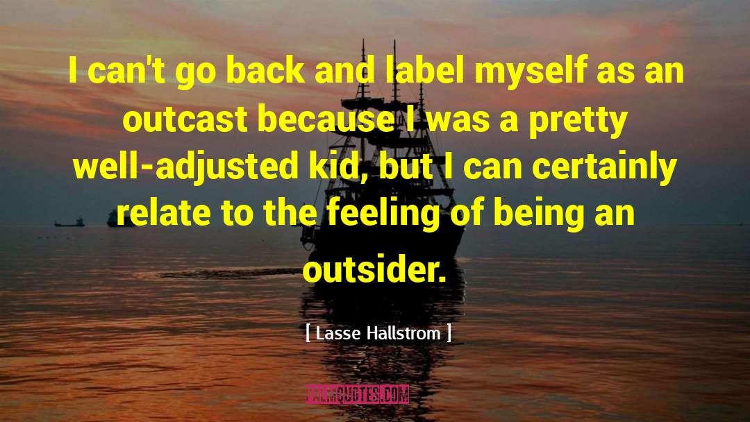 Lasse Hallstrom Quotes: I can't go back and