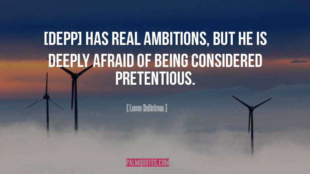 Lasse Hallstrom Quotes: [Depp] has real ambitions, but