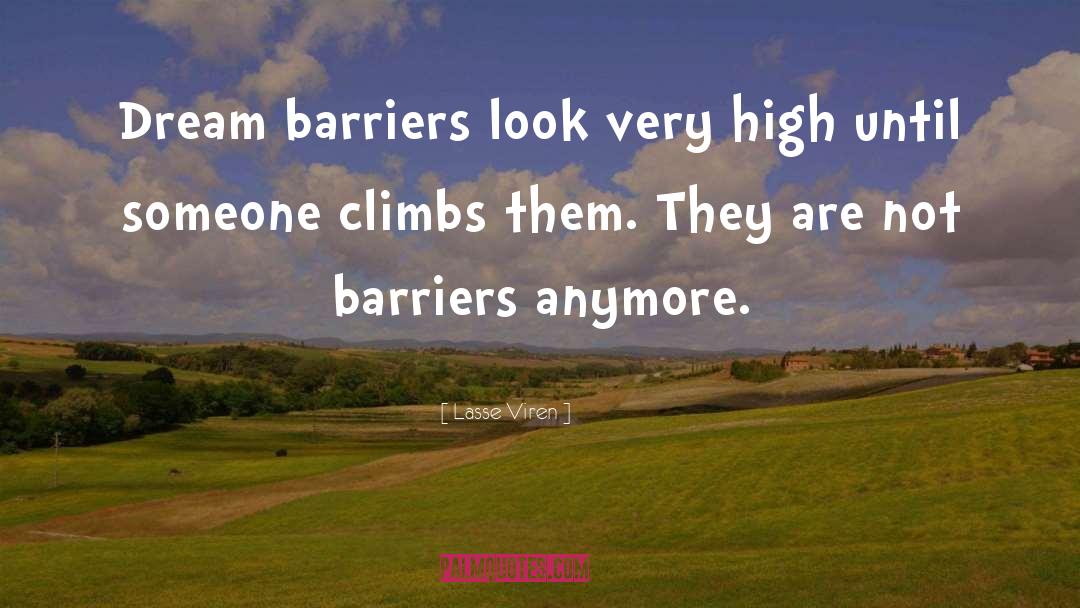 Lasse Viren Quotes: Dream barriers look very high