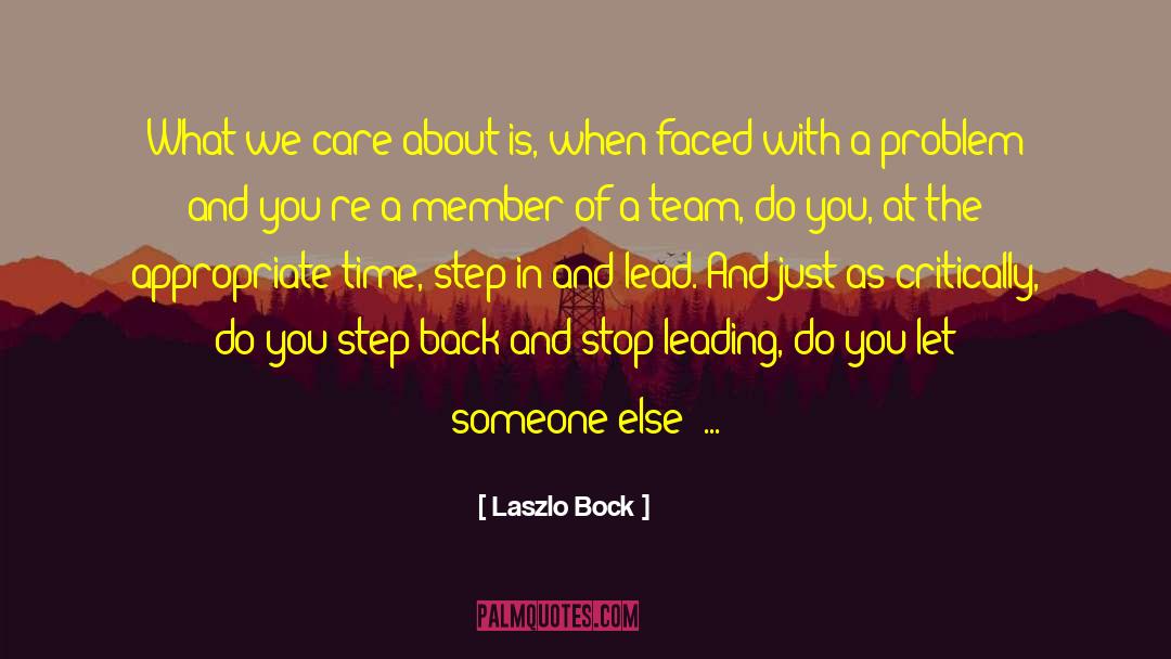 Laszlo Bock Quotes: What we care about is,