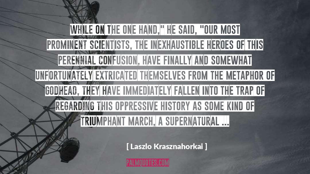 Laszlo Krasznahorkai Quotes: While on the one hand,