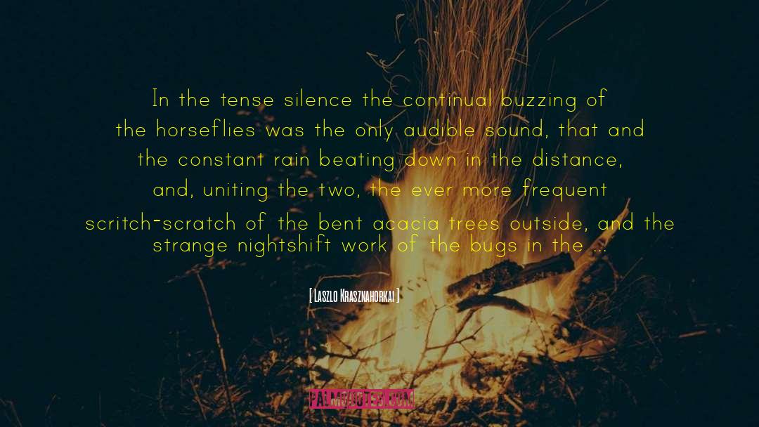 Laszlo Krasznahorkai Quotes: In the tense silence the