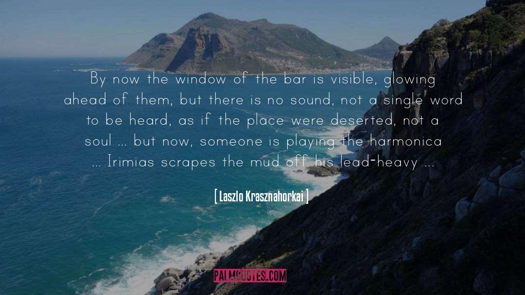 Laszlo Krasznahorkai Quotes: By now the window of
