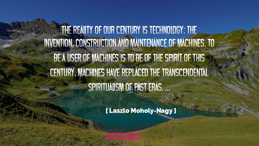 Laszlo Moholy-Nagy Quotes: The reality of our century