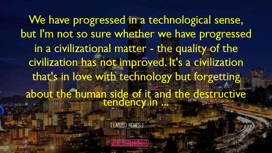 Laszlo Nemes Quotes: We have progressed in a