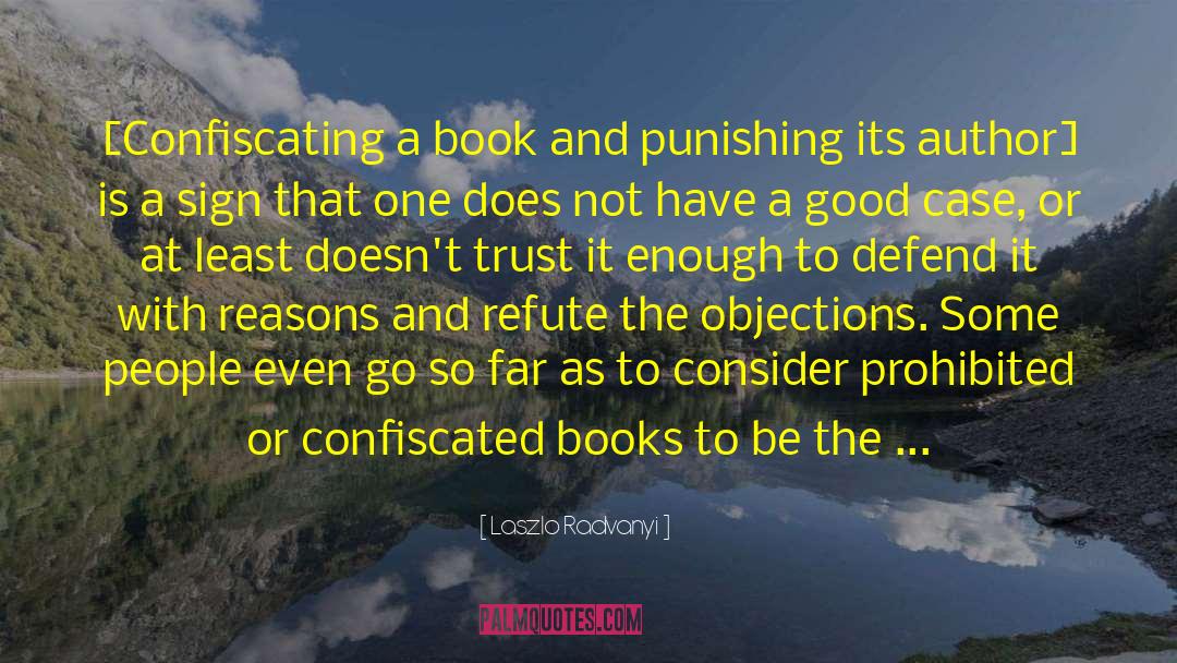 Laszlo Radvanyi Quotes: [Confiscating a book and punishing