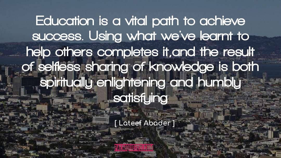 Lateef Abader Quotes: Education is a vital path