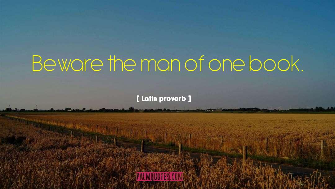 Latin Proverb Quotes: Beware the man of one