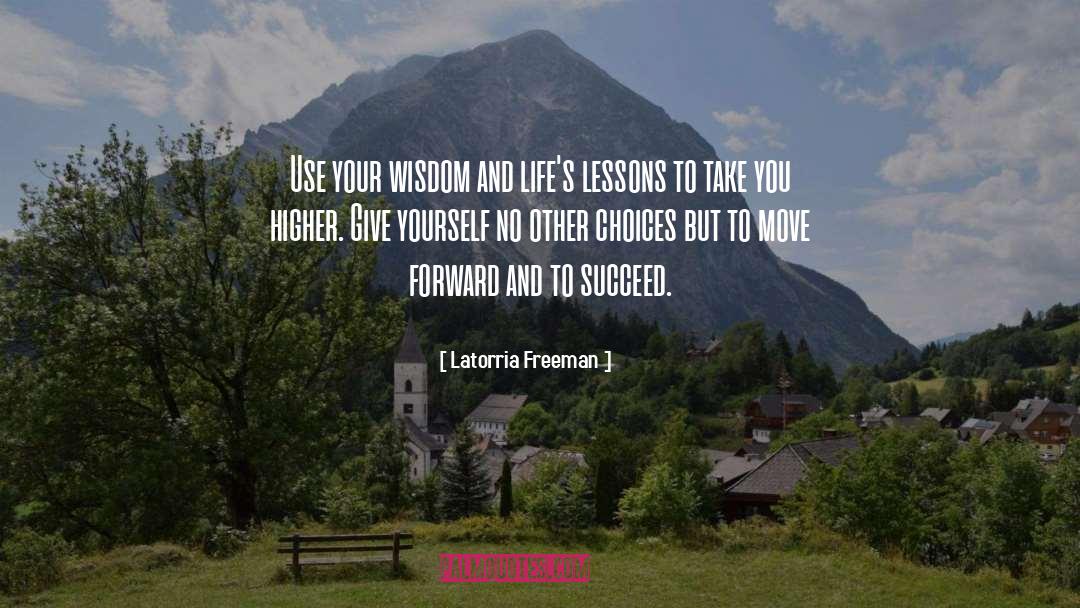 Latorria Freeman Quotes: Use your wisdom and life's