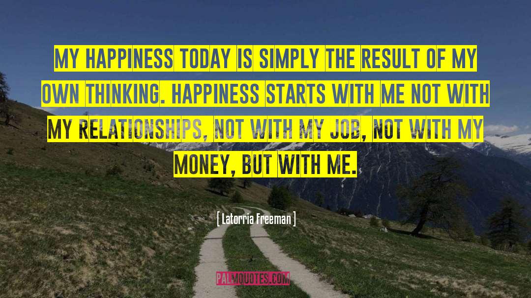 Latorria Freeman Quotes: My happiness today is simply