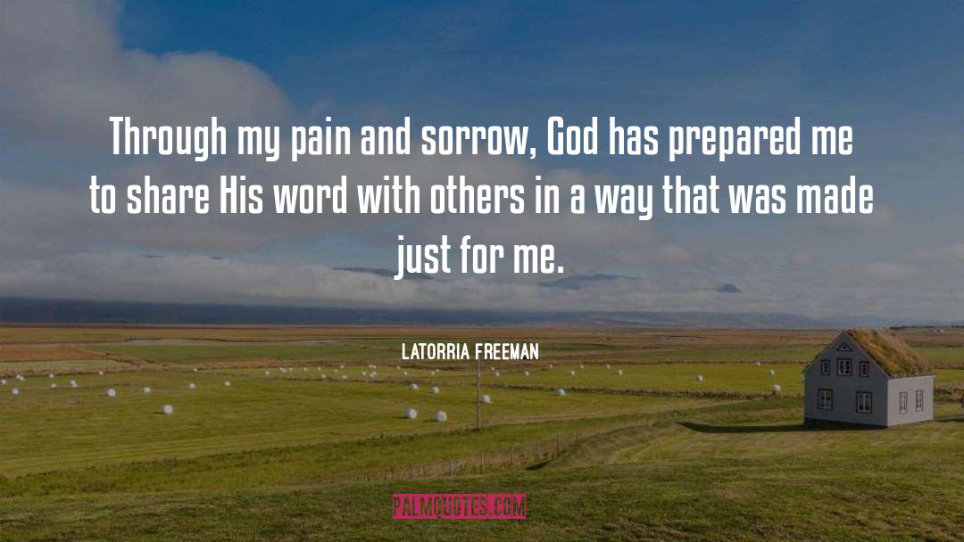 Latorria Freeman Quotes: Through my pain and sorrow,