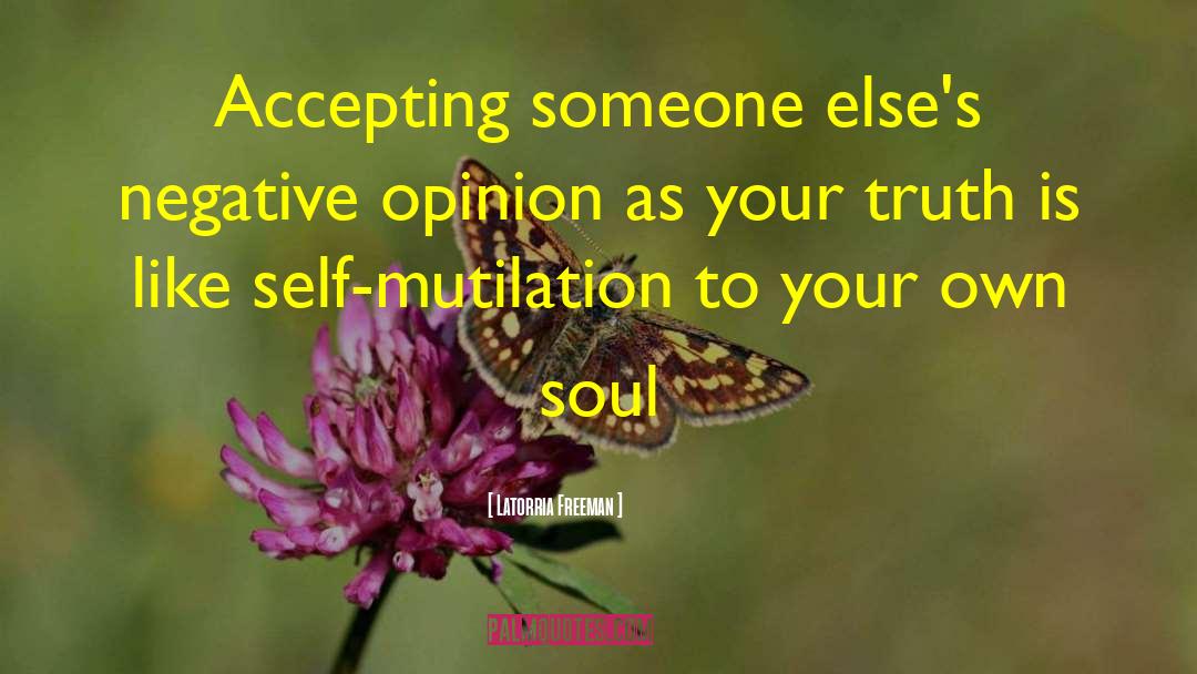 Latorria Freeman Quotes: Accepting someone else's negative opinion