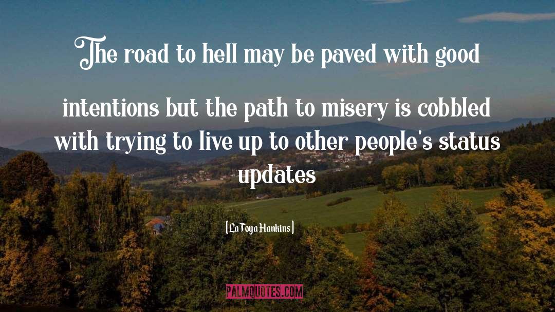 LaToya Hankins Quotes: The road to hell may