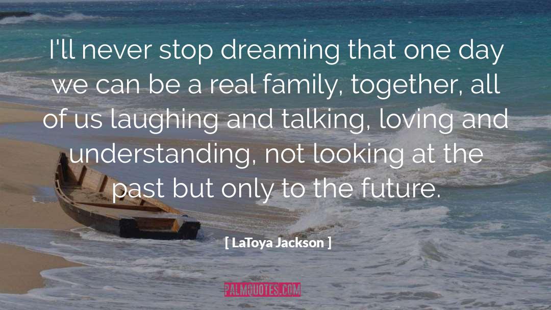 LaToya Jackson Quotes: I'll never stop dreaming that