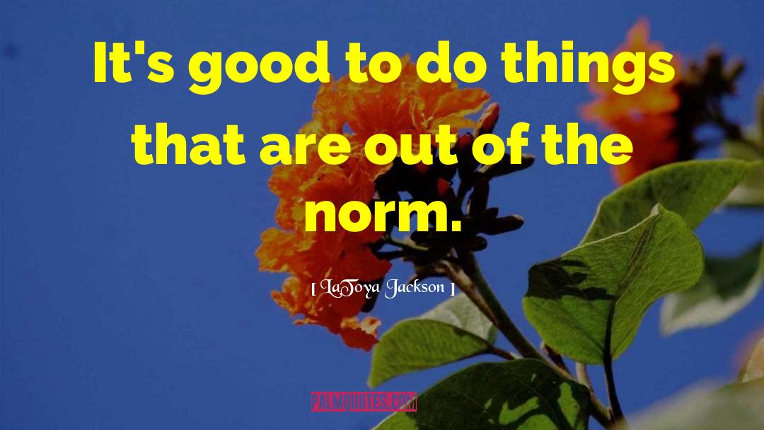 LaToya Jackson Quotes: It's good to do things