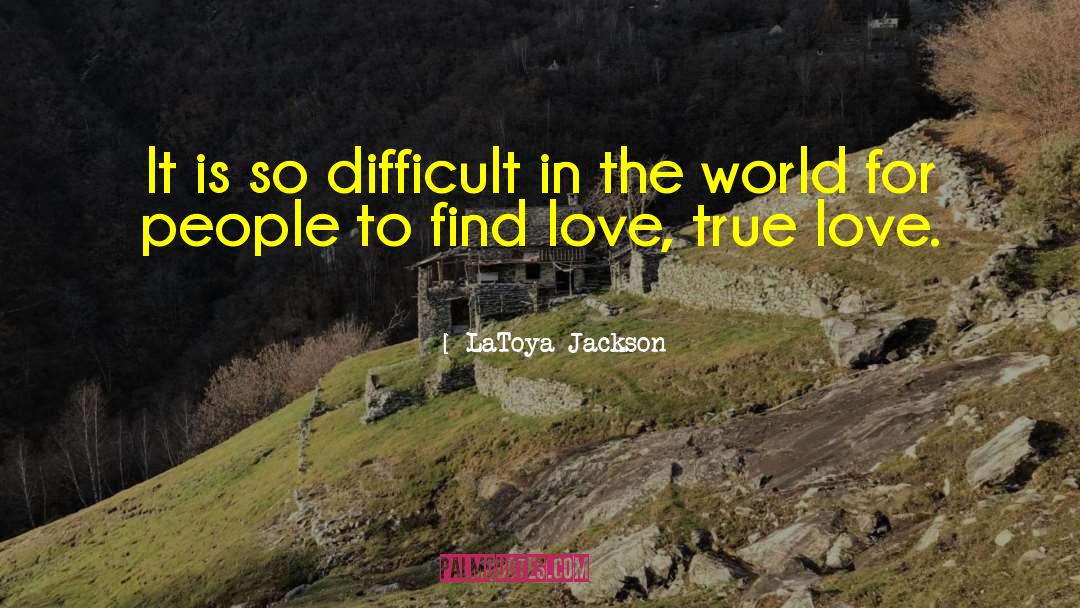 LaToya Jackson Quotes: It is so difficult in