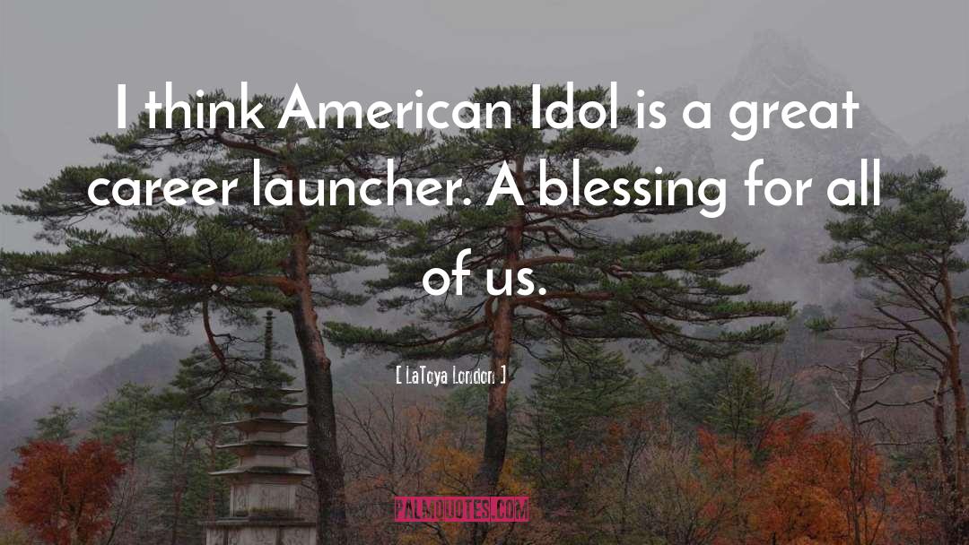 LaToya London Quotes: I think American Idol is