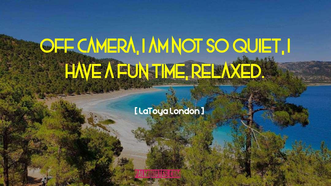 LaToya London Quotes: Off camera, I am not
