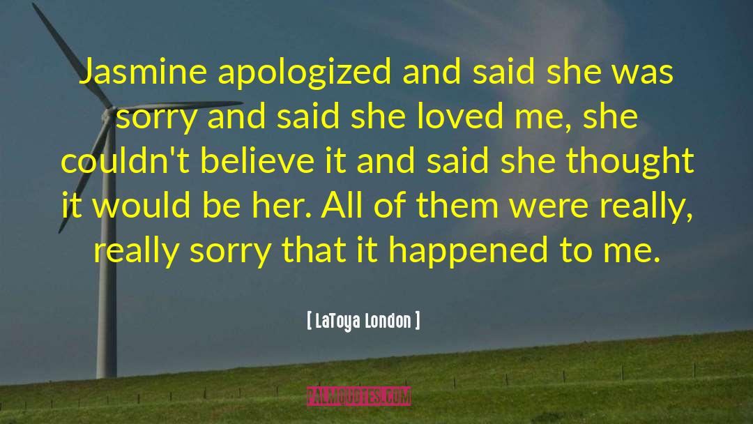 LaToya London Quotes: Jasmine apologized and said she