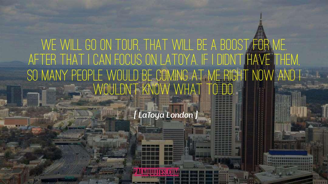 LaToya London Quotes: We will go on tour,