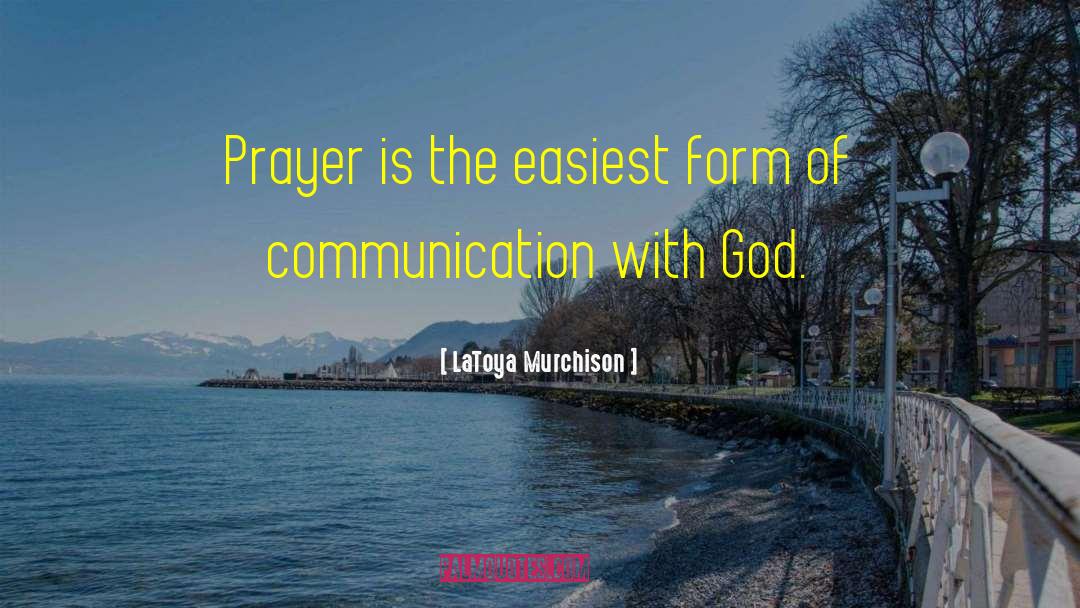LaToya Murchison Quotes: Prayer is the easiest form