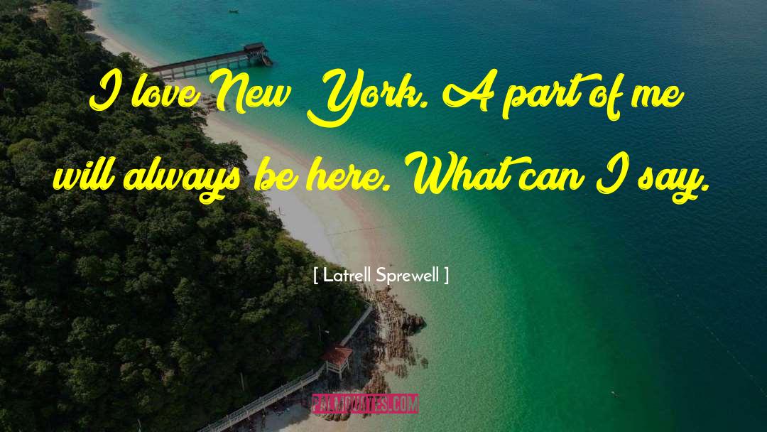 Latrell Sprewell Quotes: I love New York. A