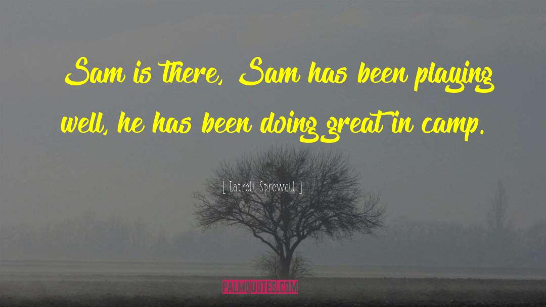 Latrell Sprewell Quotes: Sam is there, Sam has