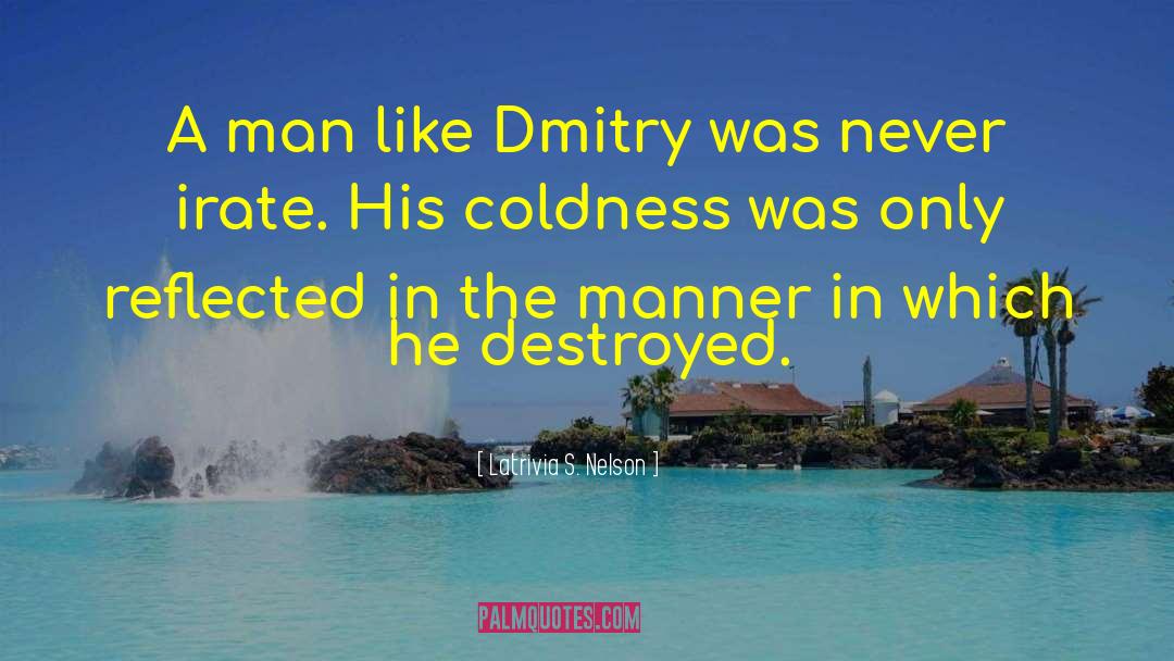 Latrivia S. Nelson Quotes: A man like Dmitry was