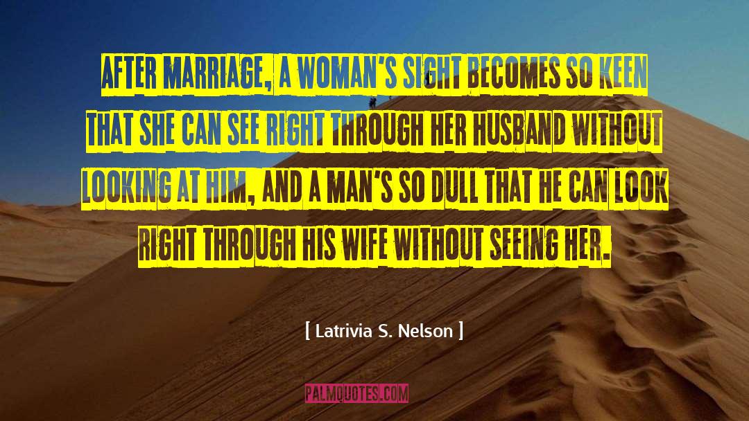 Latrivia S. Nelson Quotes: After marriage, a woman's sight