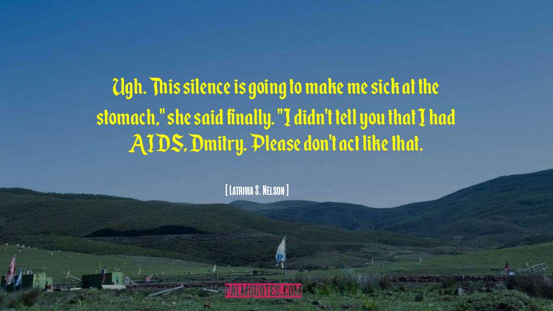 Latrivia S. Nelson Quotes: Ugh. This silence is going