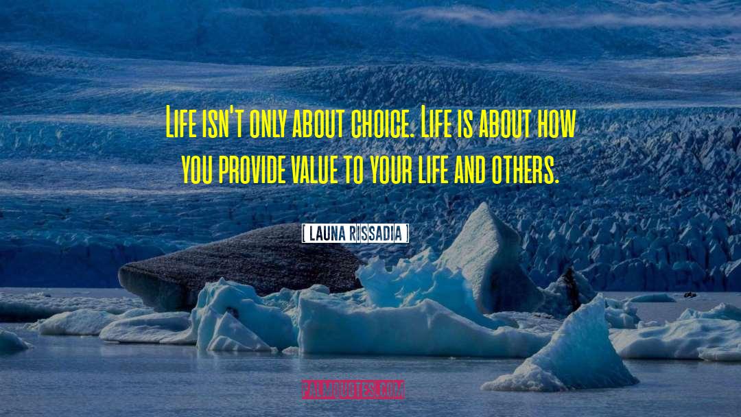 Launa Rissadia Quotes: Life isn't only about choice.