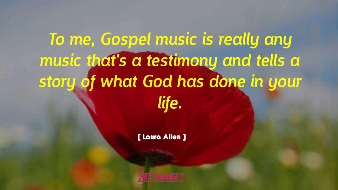 Laura Allen Quotes: To me, Gospel music is