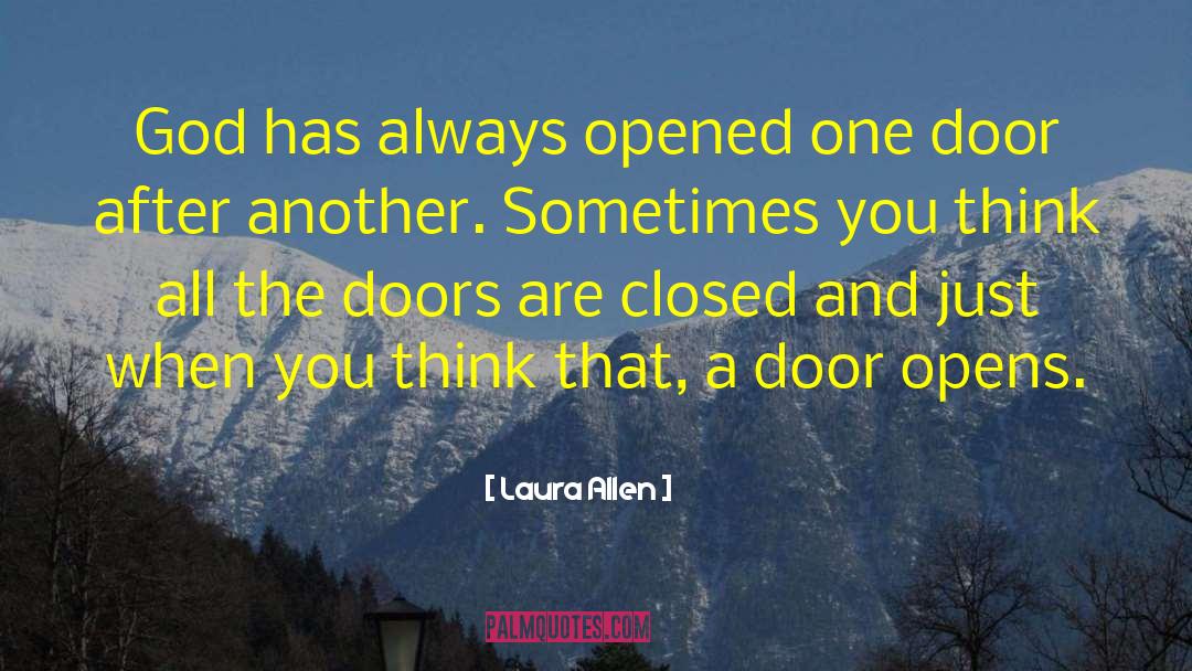 Laura Allen Quotes: God has always opened one