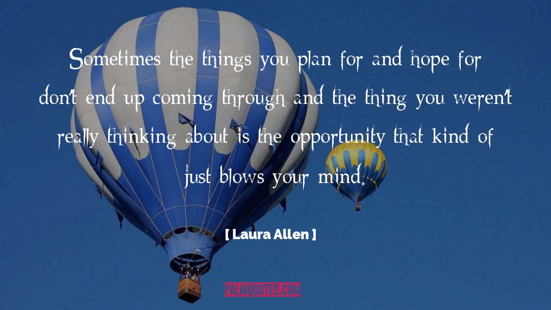 Laura Allen Quotes: Sometimes the things you plan