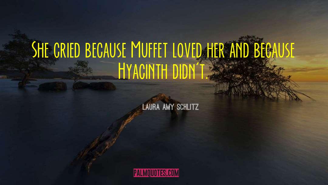 Laura Amy Schlitz Quotes: She cried because Muffet loved