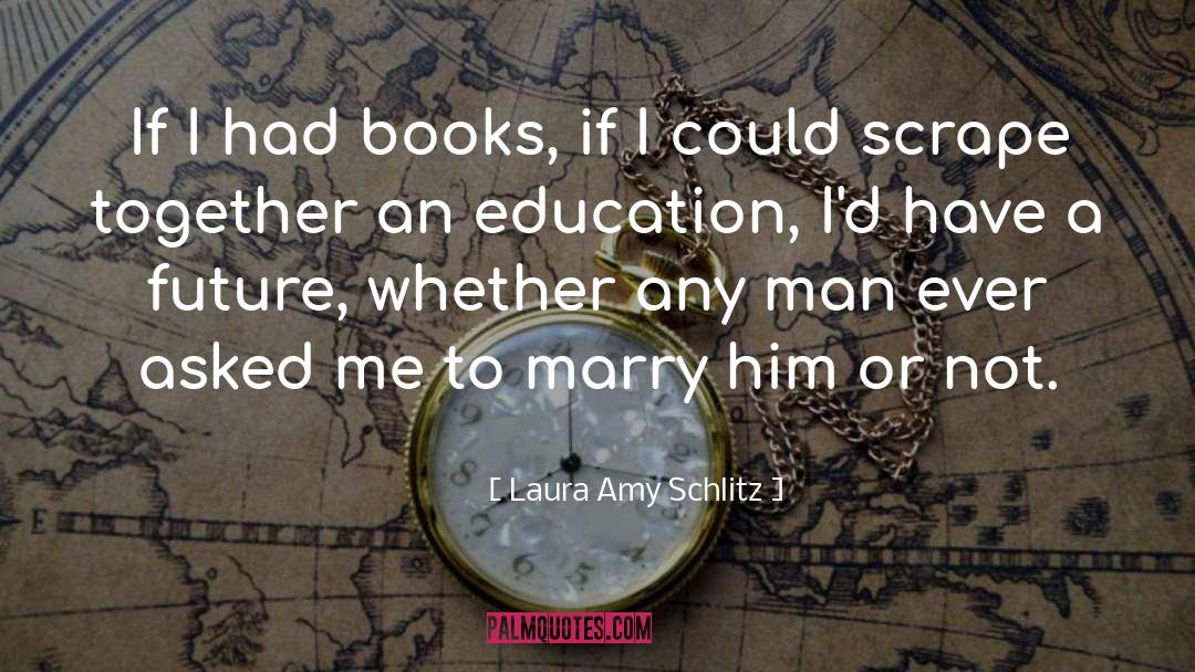 Laura Amy Schlitz Quotes: If I had books, if
