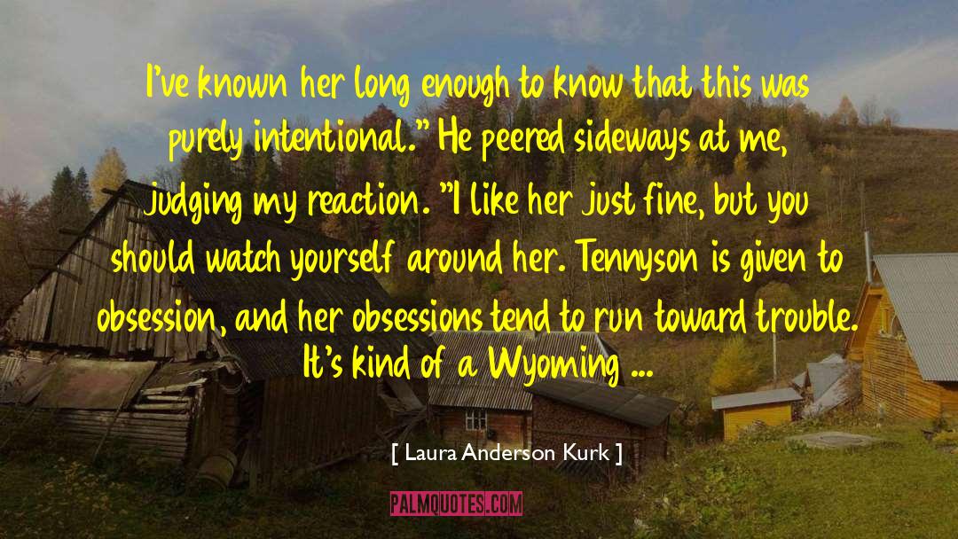 Laura Anderson Kurk Quotes: I've known her long enough