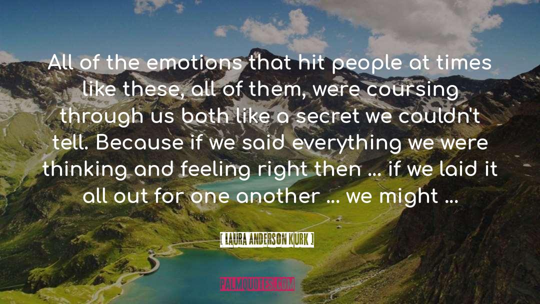 Laura Anderson Kurk Quotes: All of the emotions that