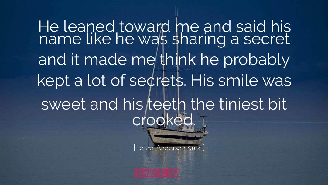 Laura Anderson Kurk Quotes: He leaned toward me and