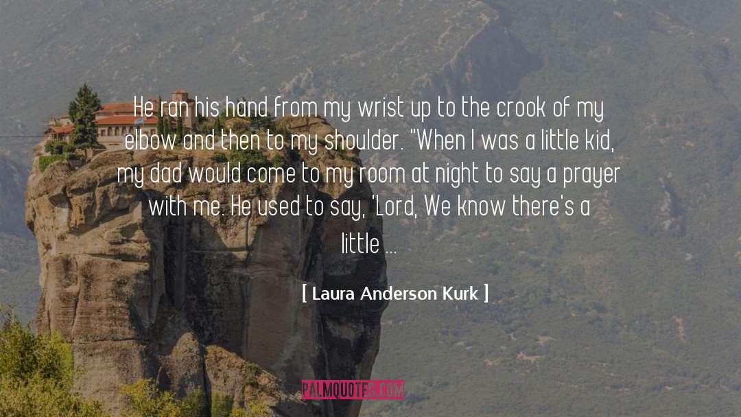Laura Anderson Kurk Quotes: He ran his hand from