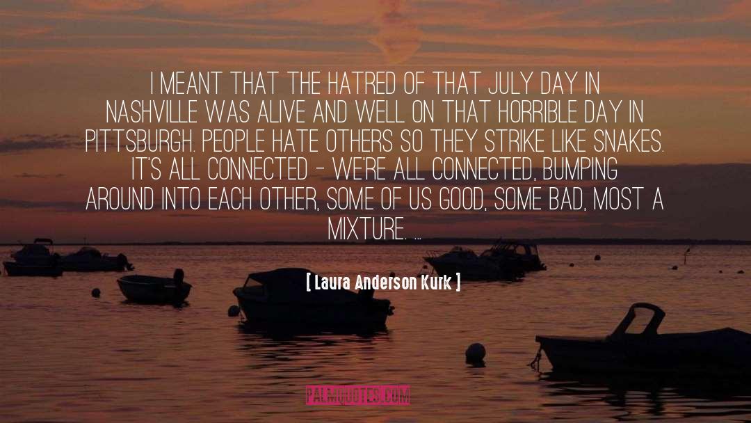 Laura Anderson Kurk Quotes: I meant that the hatred