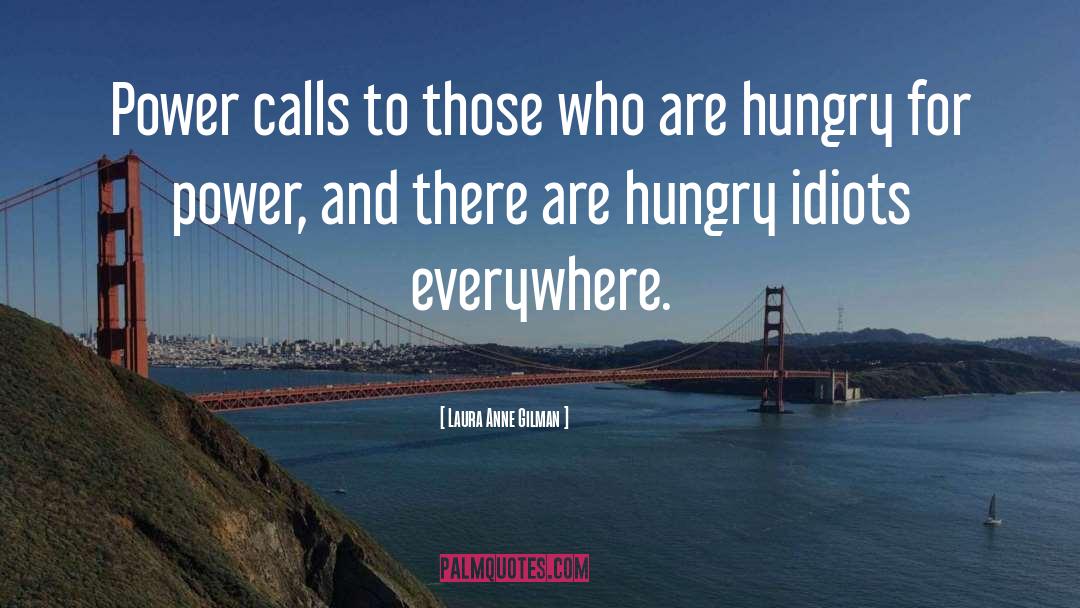 Laura Anne Gilman Quotes: Power calls to those who